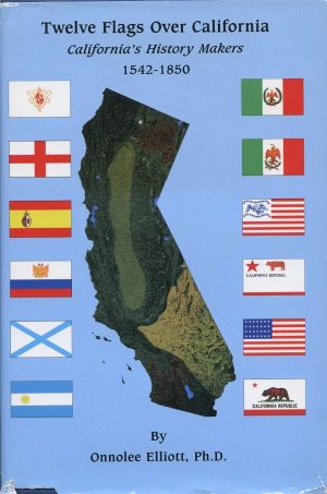 Twelve Flags Over California: California’s History Makers 1542-1850